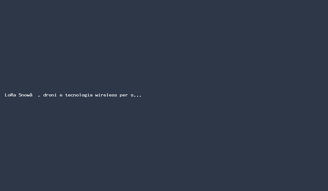 “LoRa Snow”, droni e tecnologia wireless per salvare vite in valanga – Lo Scarpone