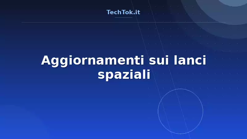 Aggiornamenti sui lanci spaziali