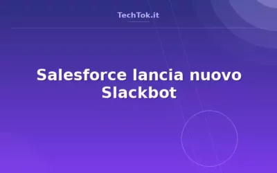 Salesforce rivoluziona Slackbot con un agente AI aziendale per competere in workplace AI