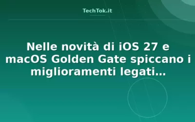 Nelle novità di iOS 27 e macOS Golden Gate spiccano i miglioramenti