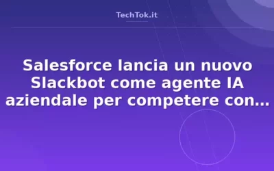 Salesforce lancia un nuovo Slackbot come agente IA aziendale per competere con Microsof…
