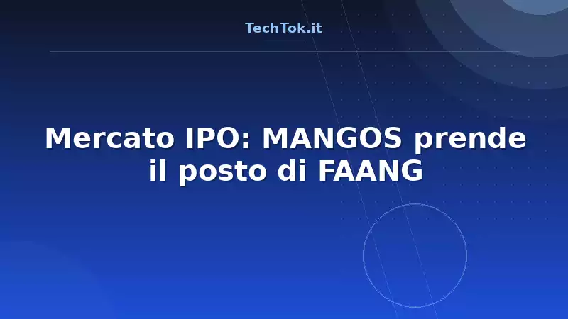 Mercato IPO: MANGOS prende il posto di FAANG