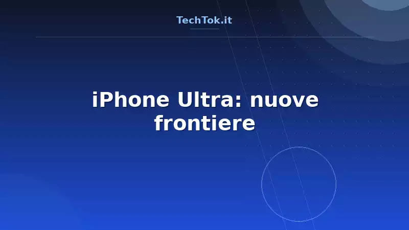 iPhone Ultra: nuove frontiere
