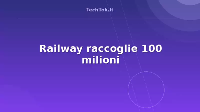 Railway raccoglie 100 milioni