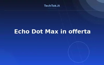 Echo Dot Max in offerta