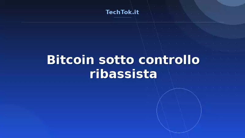 Bitcoin sotto controllo ribassista