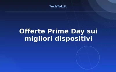 Offerte Prime Day sui migliori dispositivi