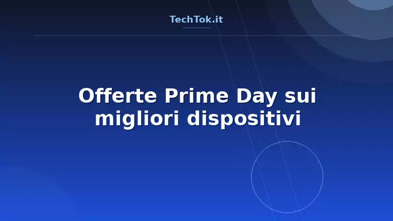 Offerte Prime Day sui migliori dispositivi