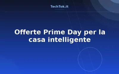 Offerte Prime Day per la casa intelligente