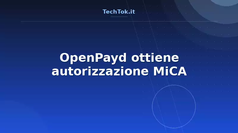 OpenPayd ottiene autorizzazione MiCA