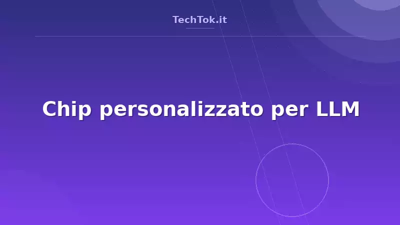 Chip personalizzato per LLM