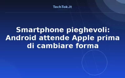Smartphone pieghevoli: Android attende Apple prima di cambiare forma