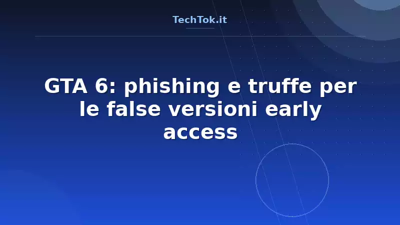 GTA 6: phishing e truffe per le false versioni early access