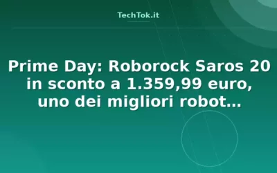 Prime Day: Roborock Saros 20 in sconto a 1.359,99 euro, uno dei migliori robot aspirapo…