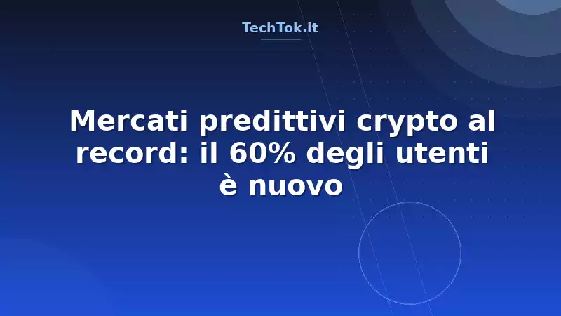Mercati predittivi crypto al record: il 60% degli utenti è nuovo
