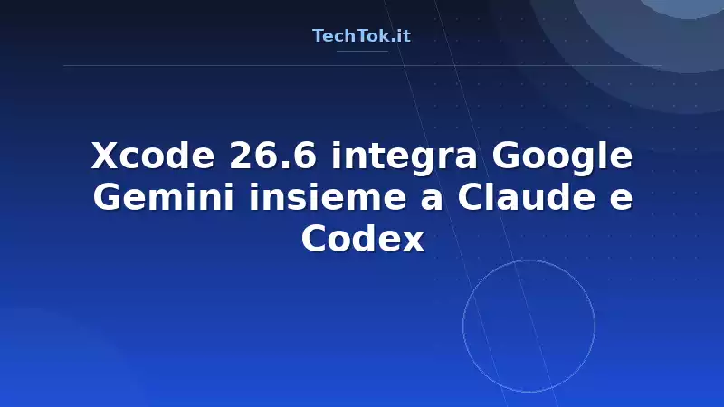 Xcode 26.6 integra Google Gemini insieme a Claude e Codex