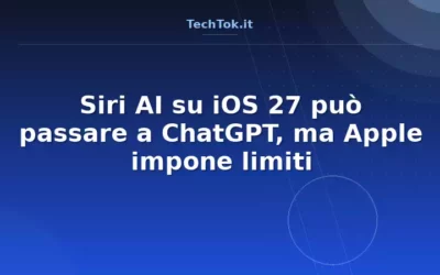 Siri AI su iOS 27 può passare a ChatGPT, ma Apple impone limiti
