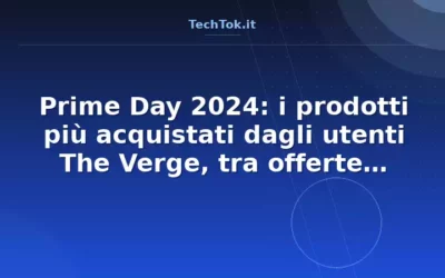 Prime Day 2024: i prodotti più acquistati dagli utenti The Verge, tra offerte attese e…