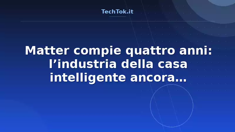 Matter compie quattro anni: l’industria della casa intelligente ancora scommette sullo…