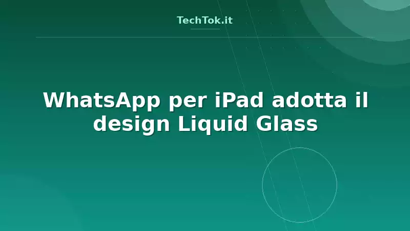 WhatsApp per iPad adotta il design Liquid Glass