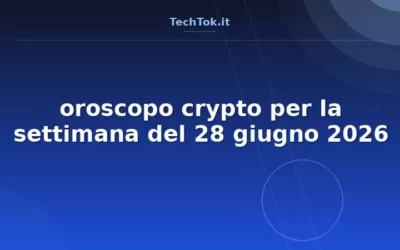 oroscopo crypto per la settimana del 28 giugno 2026