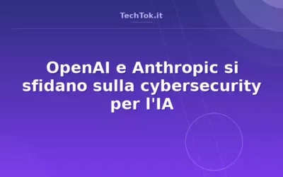 OpenAI e Anthropic si sfidano sulla cybersecurity per l’IA