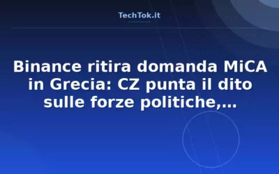 Binance ritira domanda MiCA in Grecia: CZ punta il dito sulle forze politiche, licenza…
