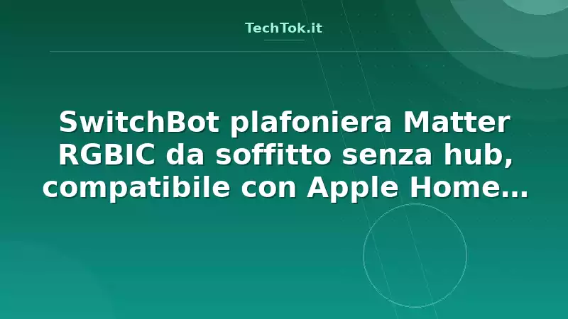 SwitchBot plafoniera Matter RGBIC da soffitto senza hub, compatibile con Apple Home e a…