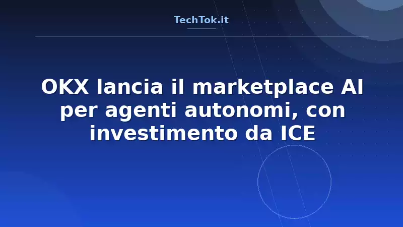 OKX lancia il marketplace AI per agenti autonomi, con investimento da ICE