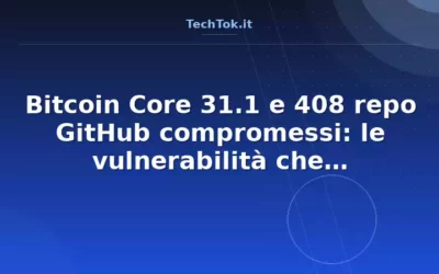 Bitcoin Core 31.1 e 408 repo GitHub compromessi: le vulnerabilità che minacciano blockc…