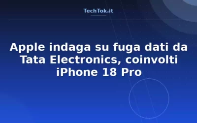 Apple indaga su fuga dati da Tata Electronics, coinvolti iPhone 18 Pro