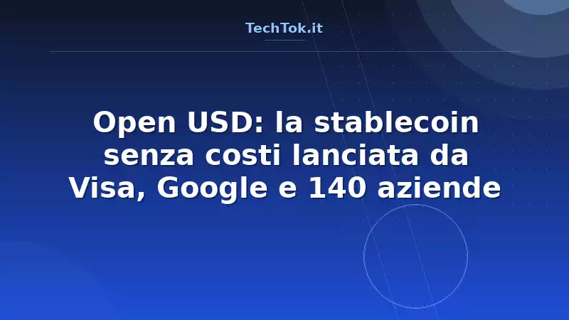 Open USD: la stablecoin senza costi lanciata da Visa, Google e 140 aziende