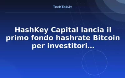 HashKey Capital lancia il primo fondo hashrate Bitcoin per investitori istituzionali