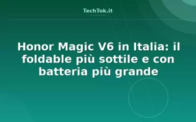 Honor Magic V6 in Italia: il foldable più sottile e con batteria più grande