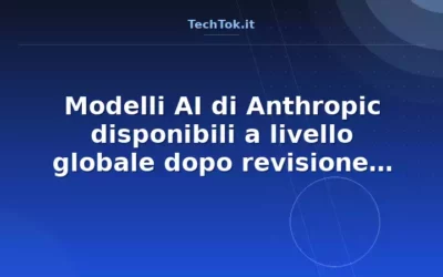 Modelli AI di Anthropic disponibili a livello globale dopo revisione sicurezza