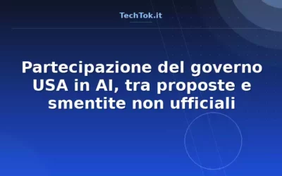 Partecipazione del governo USA in AI, tra proposte e smentite non ufficiali
