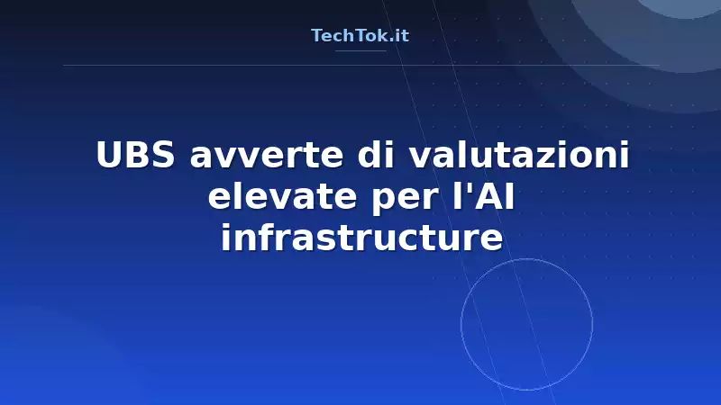UBS avverte di valutazioni elevate per l'AI infrastructure