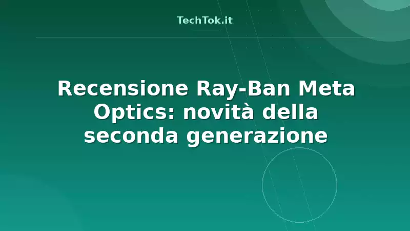 Recensione Ray-Ban Meta Optics: novità della seconda generazione
