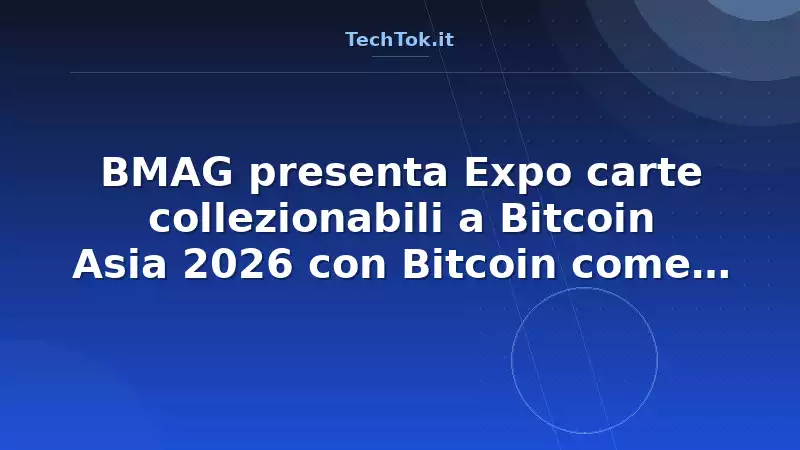BMAG presenta Expo carte collezionabili a Bitcoin Asia 2026 con Bitcoin come metodo di…