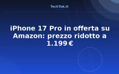 iPhone 17 Pro in offerta su Amazon: prezzo ridotto a 1.199 €
