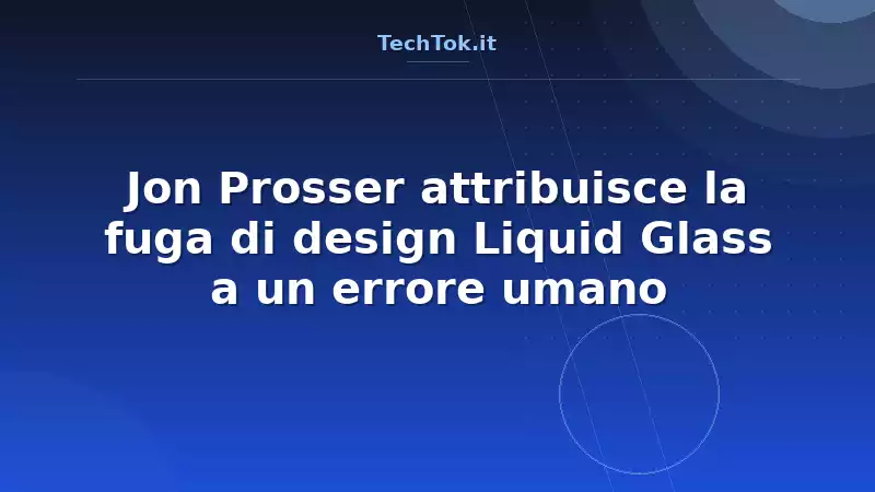 Jon Prosser attribuisce la fuga di design Liquid Glass a un errore umano