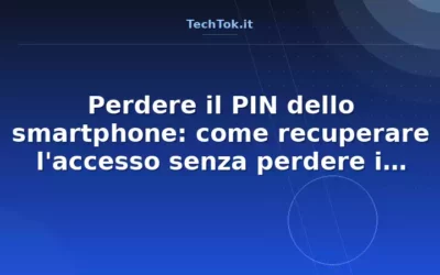 Perdere il PIN dello smartphone: come recuperare l’accesso senza perdere i dati