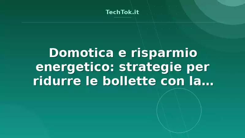 Domotica e risparmio energetico: strategie per ridurre le bollette con la casa intellig…