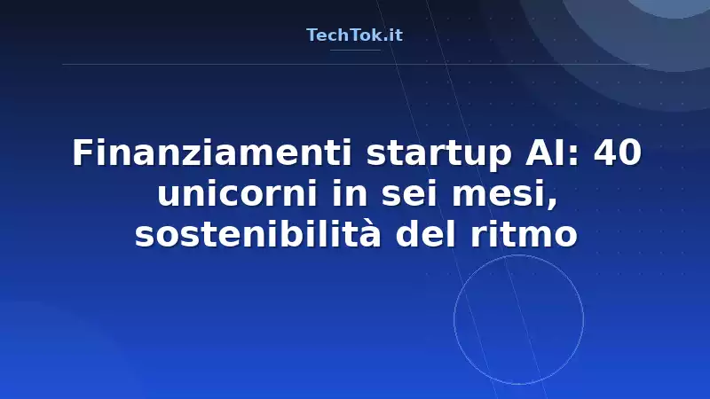 Finanziamenti startup AI: 40 unicorni in sei mesi, sostenibilità del ritmo