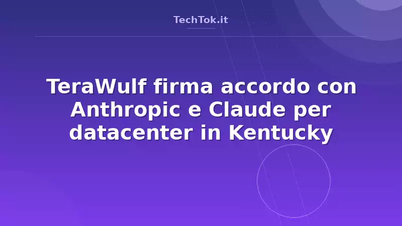 TeraWulf firma accordo con Anthropic e Claude per datacenter in Kentucky