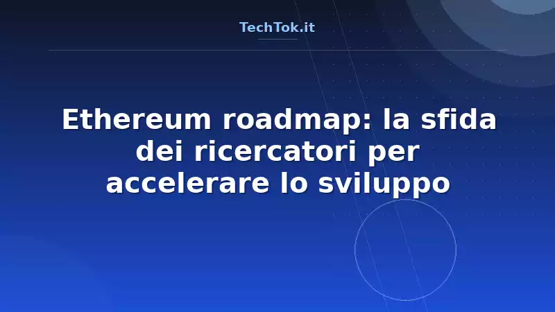Ethereum roadmap: la sfida dei ricercatori per accelerare lo sviluppo