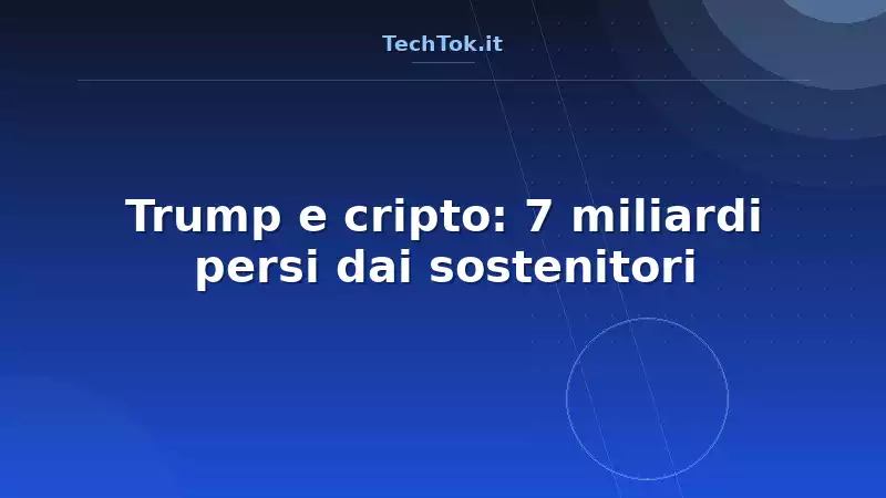Trump e cripto: 7 miliardi persi dai sostenitori