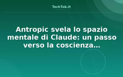 Antropic svela lo spazio mentale di Claude: un passo verso la coscienza artificiale