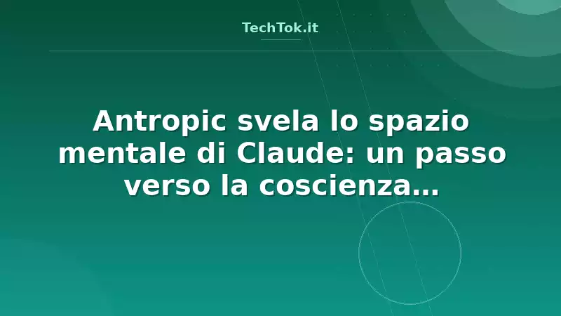 Antropic svela lo spazio mentale di Claude: un passo verso la coscienza artificiale