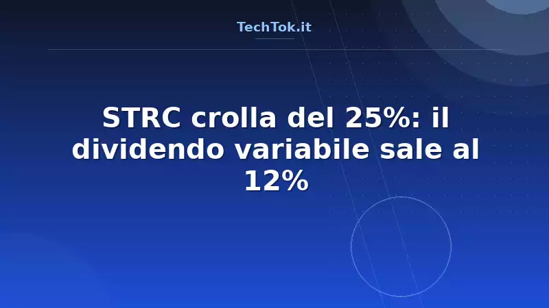 STRC crolla del 25%: il dividendo variabile sale al 12%